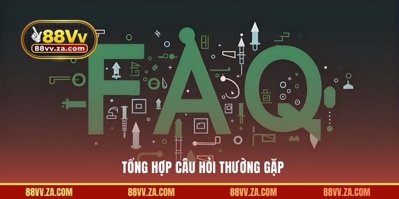 Tổng hợp câu hỏi thường gặp