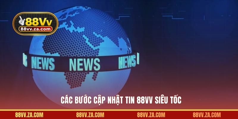 Các bước cập nhật tin 88VV siêu tốc