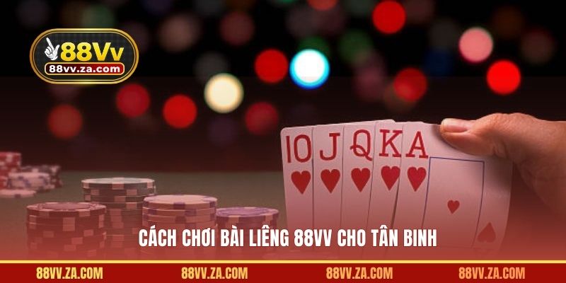 Cách chơi bài liêng 88VV cho tân binh