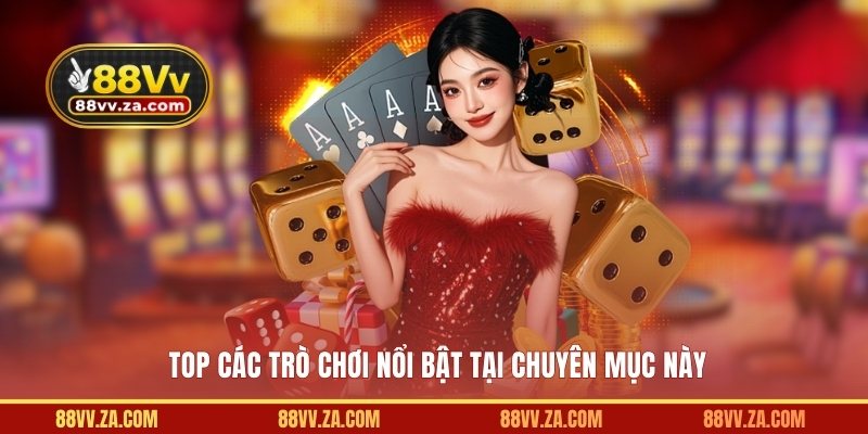 Top các trò chơi nổi bật tại chuyên mục này 