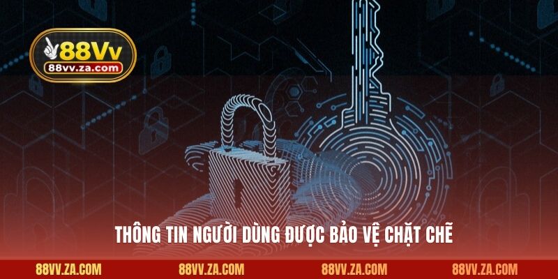 Thông tin người dùng được bảo vệ chặt chẽ