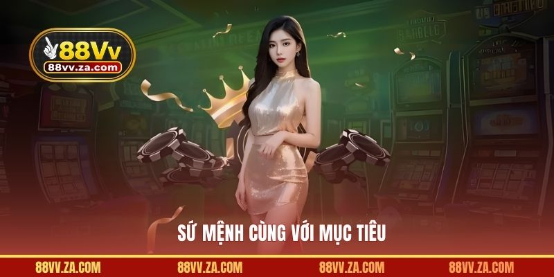 Sứ mệnh cùng với mục tiêu