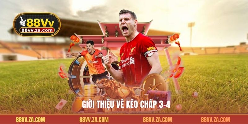 Giới thiệu về kèo chấp 3-4