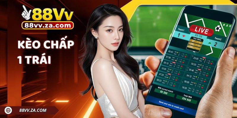 Kèo Chấp 1 Trái Tại 88VV - Hướng Dẫn Đặt Cược Hiệu Quả Cho Newbie