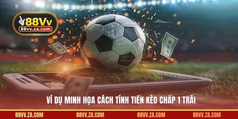 Ví dụ cách tính tiền chấp 1 trái