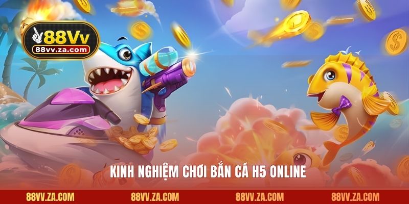 Kinh nghiệm chơi săn cá H5 online