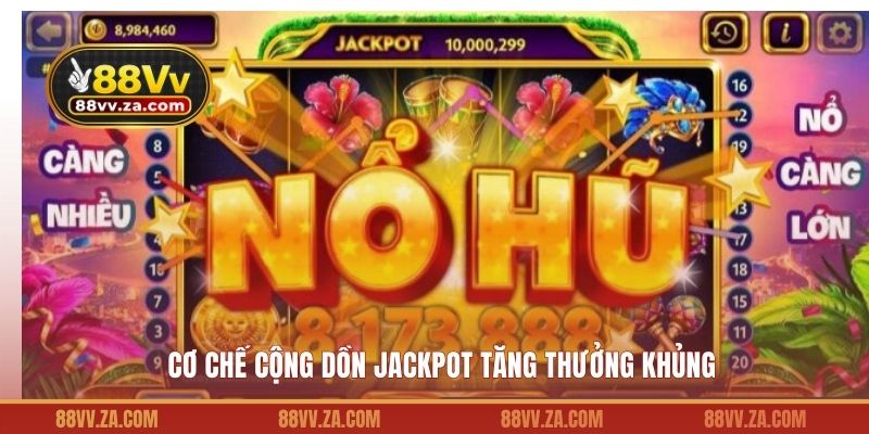 Cơ chế cộng dồn Jackpot tăng thưởng khủng