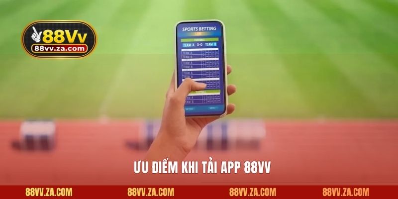 Ưu điểm khi tải app 88VV