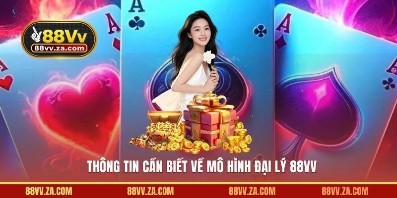 Thông tin cần biết về mô hình đại lý 88VV
