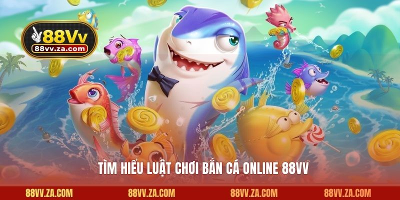 Tìm hiểu luật chơi bắn cá online 88VV
