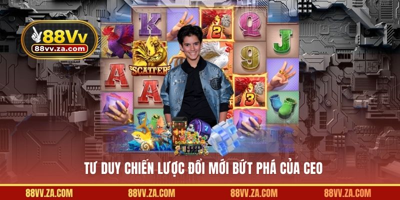 Tư duy chiến lược đổi mới bứt phá của CEO