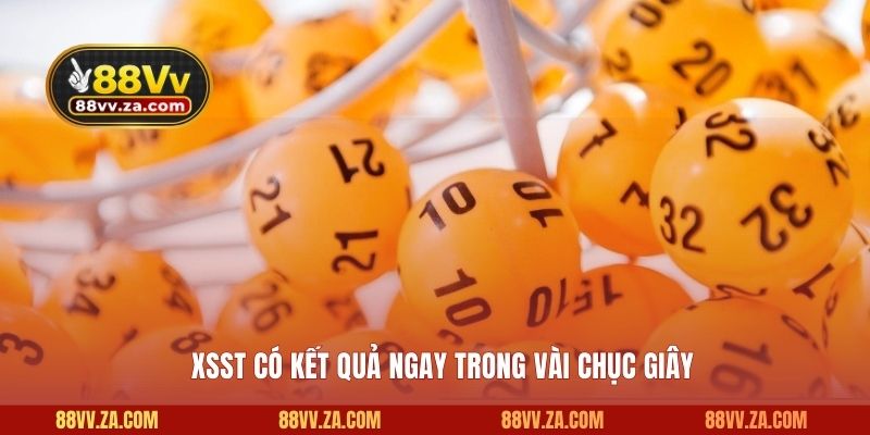 XSST có kết quả ngay trong vài chục giây