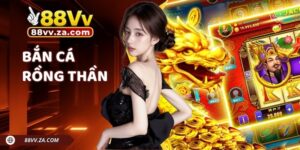 Bắn Cá Rồng Thần 88VV | Cuộc Săn Mang Đậm Dấu Ấn Chiến Thuật
