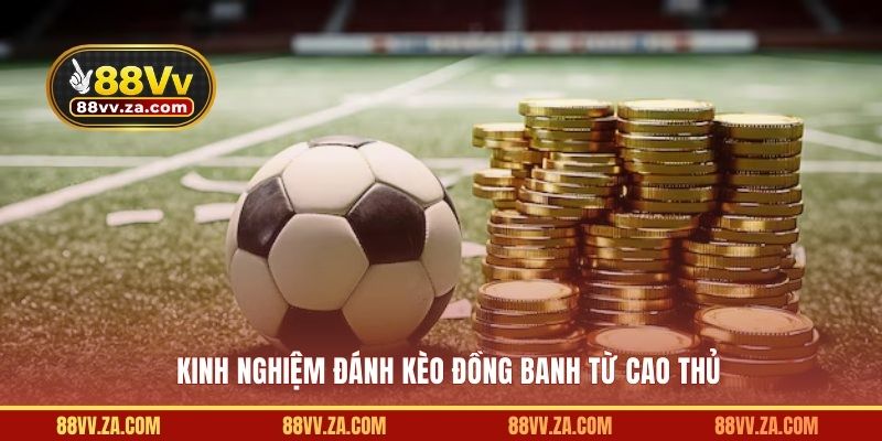 Kinh nghiệm đánh kèo hòa từ cao thủ