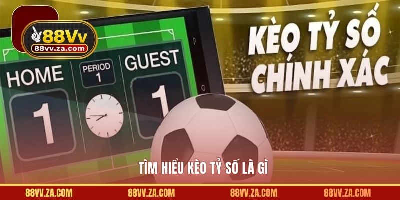 Tìm hiểu kèo tỷ số là gì