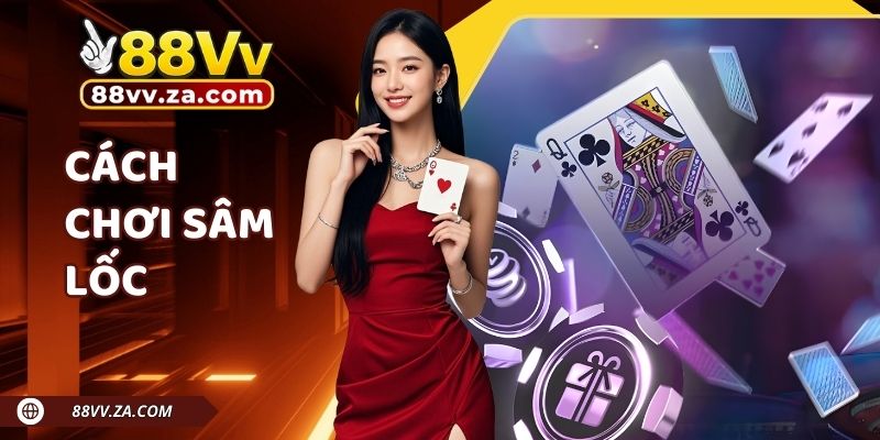 Khám Phá Cách Chơi Sâm Lốc Chuẩn Chỉnh Nhất Trên 88VV