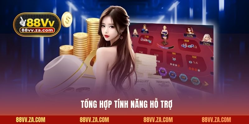 Tổng hợp tính năng hỗ trợ
