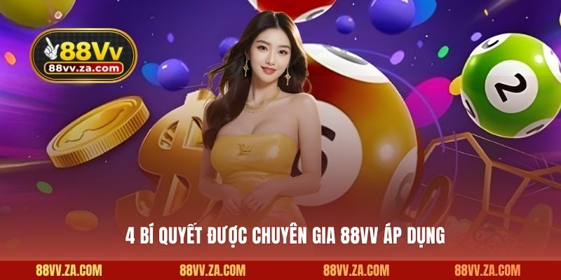 4 bí quyết được chuyên gia 88VV áp dụng