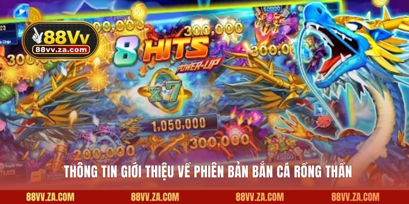 Thông tin giới thiệu về phiên bản bắn cá rồng thần
