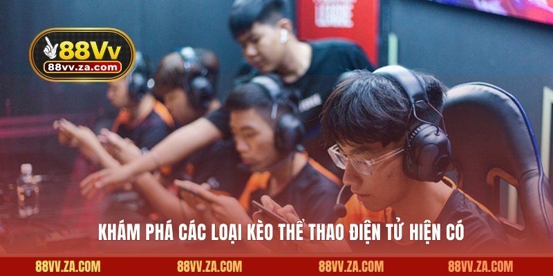 Khám phá các loại kèo thể thao điện tử hiện có