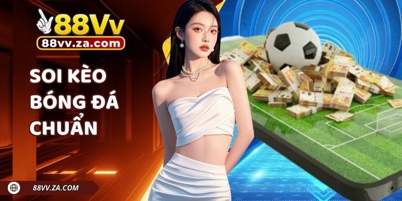 Soi Kèo Bóng Đá 88VV Chuẩn | Mẹo Phân Tích Giúp Tăng Chiến Thắng