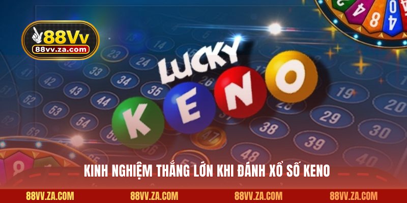 Kinh nghiệm thắng lớn khi đánh xổ số Keno