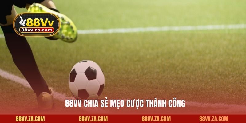 88VV chia sẻ mẹo cược thành công