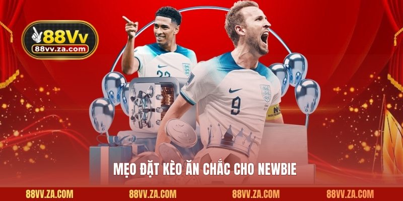 Mẹo đặt kèo ăn chắc cho newbie