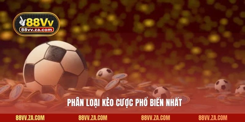 Phân loại kèo cược phổ biến nhất