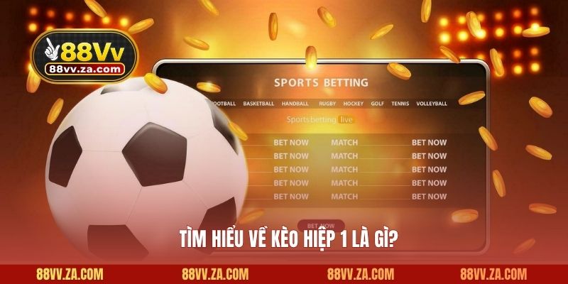Tìm hiểu về kèo hiệp 1 là gì?