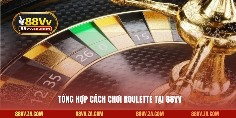 Tổng hợp cách chơi Roulette tại 88VV